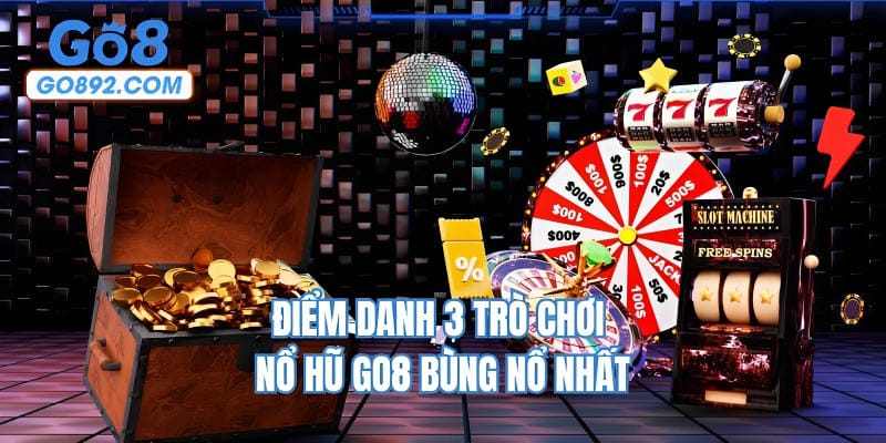 Điểm danh 3 trò chơi nổ hũ GO8 bùng nổ nhất
