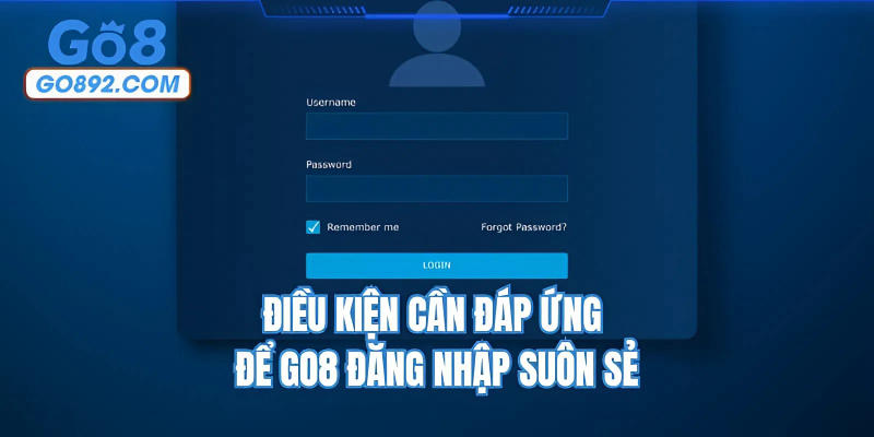 Điều kiện cần đáp ứng để GO8 đăng nhập suôn sẻ